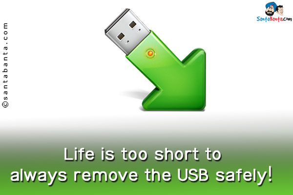 Life is too short to always remove the USB safely! 