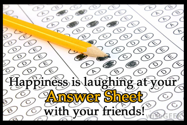 Happiness is laughing at your Answer Sheet with your friends!
