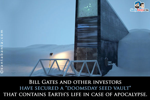 Bill Gates and other investors have secured a `doomsday seed vault` that contains Earth's life in case of apocalypse.