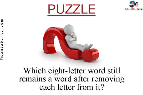 Which eight-letter word still remains a word after removing each letter from it?