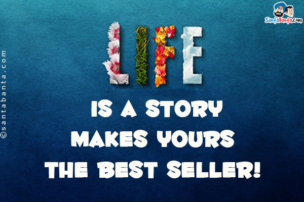 Life is a story makes yours the best seller!