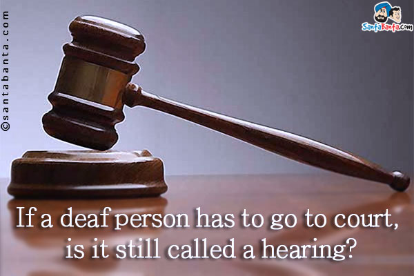 If a deaf person has to go to court, is it still called a hearing?