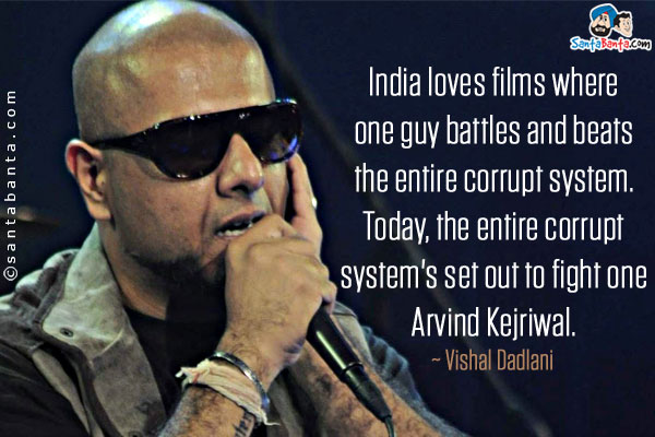 India loves films where one guy battles and beats the entire corrupt system. Today, the entire corrupt system's set out to fight one Arvind Kejriwal.