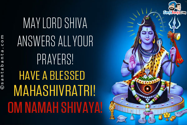 May Lord Shiva answers all your prayers!<br />

Have a blessed Mahashivratri!<br />

Om Namah Shivaya!