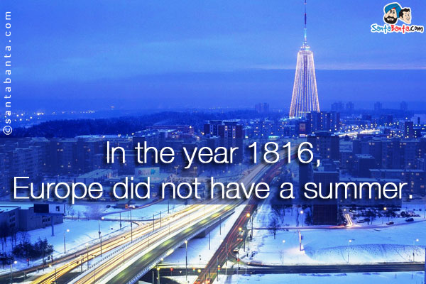 In the year 1816, Europe did not have a summer.