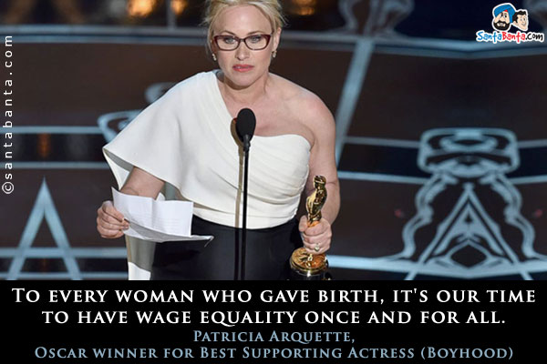 To every woman who gave birth, it's our time to have wage equality once and for all.