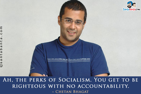 Ah, the perks of Socialism. You get to be righteous with no accountability.