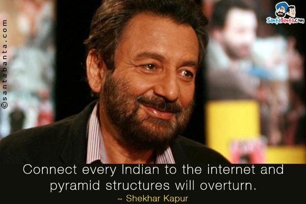 Connect every Indian to the internet and pyramid structures will overturn.