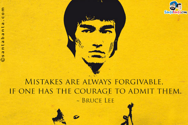 Mistakes are always forgivable, if one has the courage to admit them.