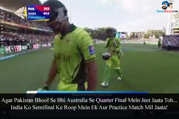 Agar Pakistan Bhool Se Bhi Australia Se Quarter Final Mein Jeet Jaata Toh...<br />

India Ko Semifinal Ke Roop Mein Ek Aur Practice Match Mil Jaata!