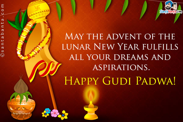 May the advent of the lunar New Year fulfills all your dreams and aspirations.<br />
Happy Gudi Padwa!