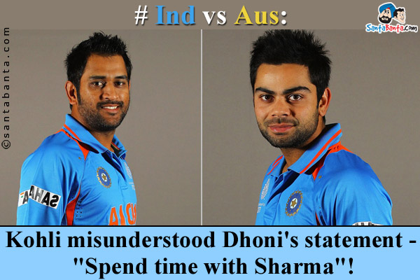 #IndvsAus:<br />

Kohli misunderstood Dhoni's statement - `Spend time with Sharma`!