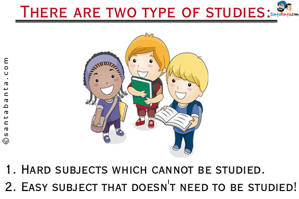 There are two type of studies:<br/><br/>

1. Hard subjects which cannot be studied.<br/>
2. Easy subject that doesn't need to be studied!