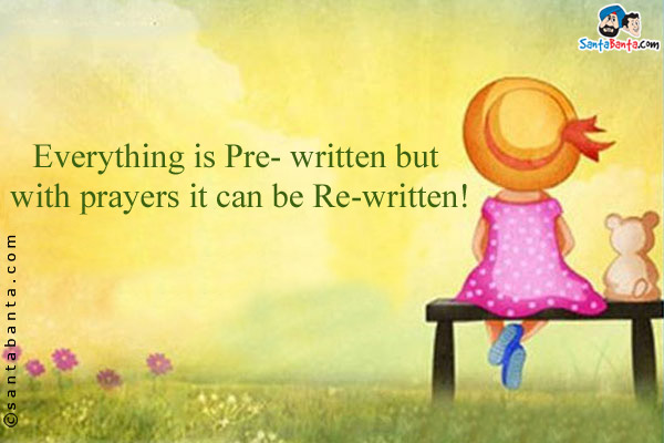 Everything is Pre- written but with prayers it can be Re-written!