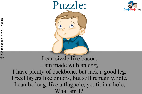 I can sizzle like bacon,<br/> 
I am made with an egg,<br/>
I have plenty of backbone, but lack a good leg,<br/> 
I peel layers like onions, but still remain whole,<br/> 
I can be long, like a flagpole, yet fit in a hole,<br/> 
What am I? 