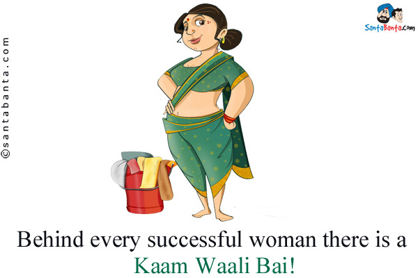 Behind every successful woman there is a Kaam Waali Bai!