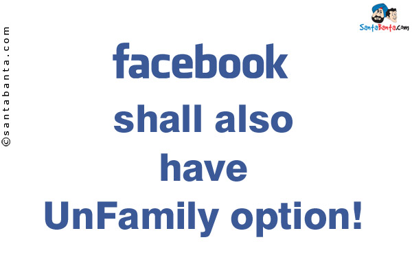 Facebook shall also have UnFamily option!