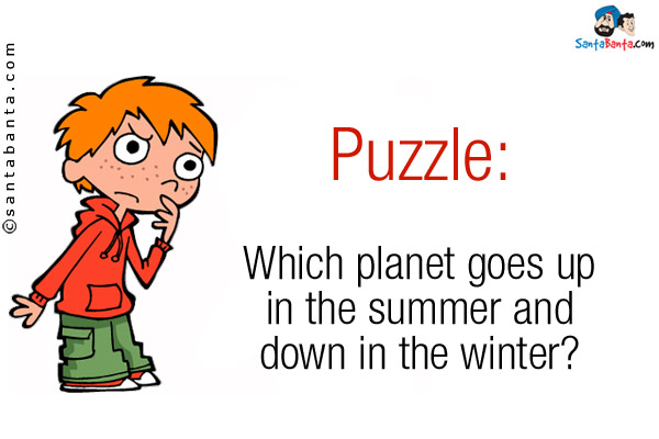 Which planet goes up in the summer and down in the winter?