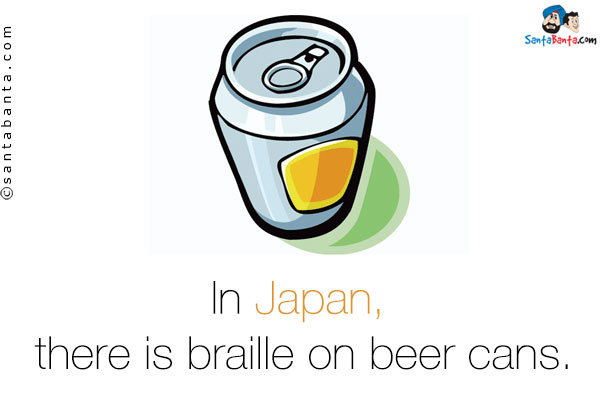 In Japan, there is braille on beer cans.