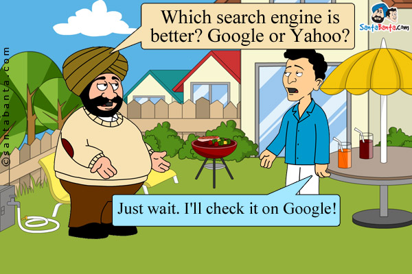 Santa: Which search engine is better? Google or Yahoo?<br/>
Banta: Just wait. I'll check it on Google!