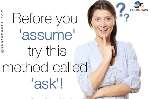 Before you 'assume' try this method called 'ask'!