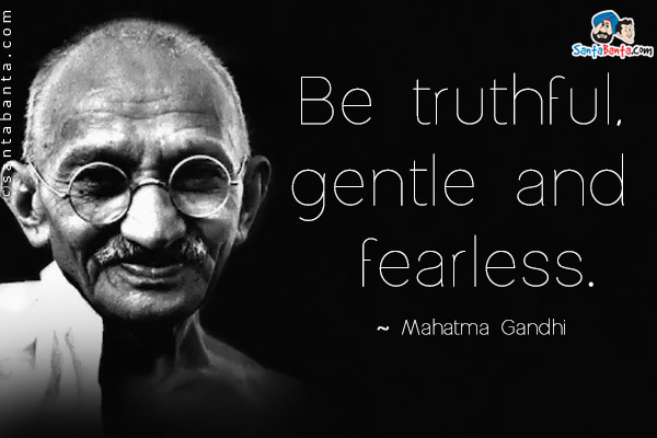 Be truthful, gentle and fearless.