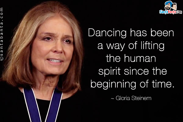 Dancing has been a way of lifting the human spirit since the beginning of time.