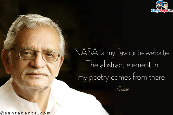 NASA is my favourite website. The abstract element in my poetry comes from there.