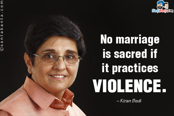 No marriage is sacred if it practices violence.