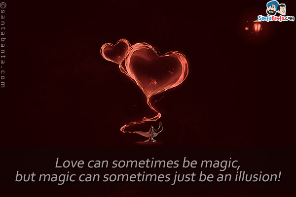 Love can sometimes be magic, but magic can sometimes just be an illusion!