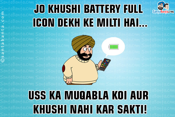 Jo Khushi Battery Full Icon Dekh Kar Milti Hai...<br/>
Uss Ka Muqabala Koi Aur Khushi Nahi Kar Sakti!