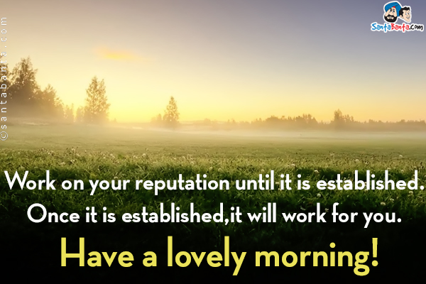 Work on your reputation until it is established.<br/>

Once it is established,it will work for you.<br/>
Have a lovely morning!