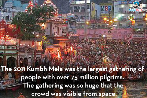 The 2011 Kumbh Mela was the largest gathering of people with over 75 million pilgrims. The gathering was so huge that the crowd was visible from space.