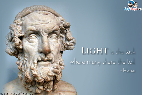 Light is the task where many share the toil.