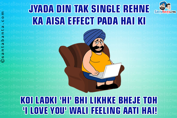 Jyada Din Tak Single Rehne Ka Aisa Effect  Pada Hai Ki<br/>
Koi Ladki 'Hi' Bhi Likhke Bheje Toh 'I Love You' Wali Feeling Aati Hai!