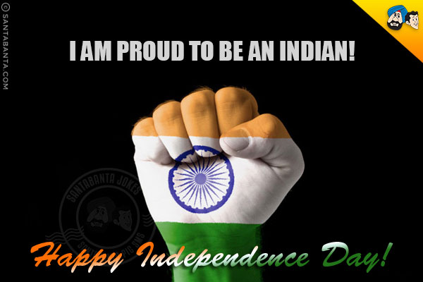 I am proud to be an Indian!<br/>
Happy Independence Day!