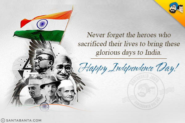 Never forget the heroes who sacrificed their lives to bring these glorious days to India.<br/>
Happy Independence Day!