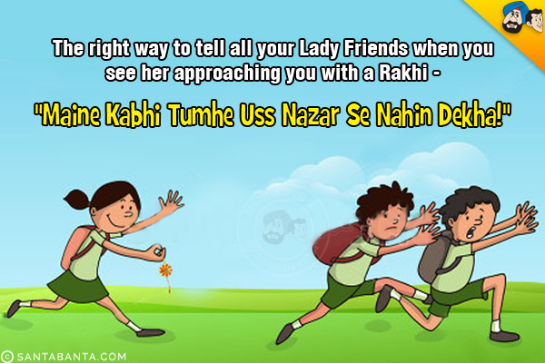 The right way to tell all your Lady Friends when you see her approaching you with a Rakhi - `Maine Kabhi Tumhe Uss Nazar Se Nahin Dekha!`