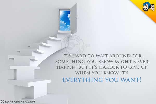 It's hard to wait around for something you know might never happen, but it's harder to give up when you know it's everything you want!