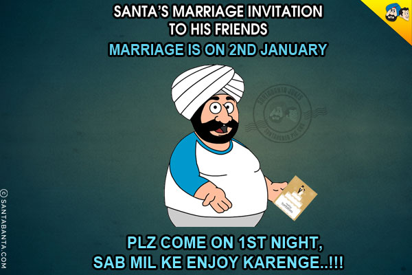 Santa's marriage invitation to his friends<br/>
Marriage is on 2nd January Please come on 1st night, Sab Mil  Ke Enjoy Karenge..!!!