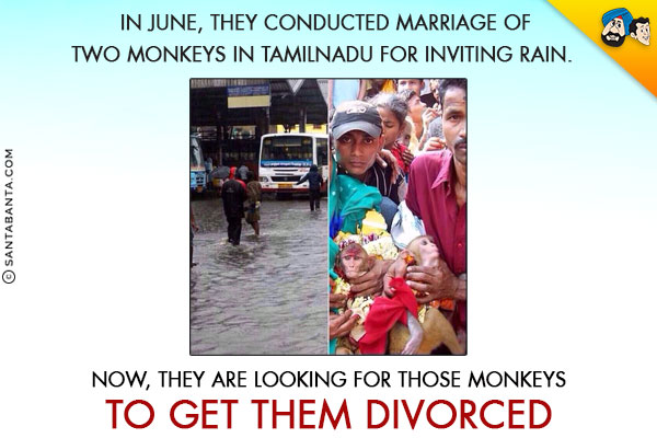 In June, they conducted marriage of two monkeys in Tamilnadu for inviting rain.<br/>
Now, they are looking for those monkeys to get them divorced.