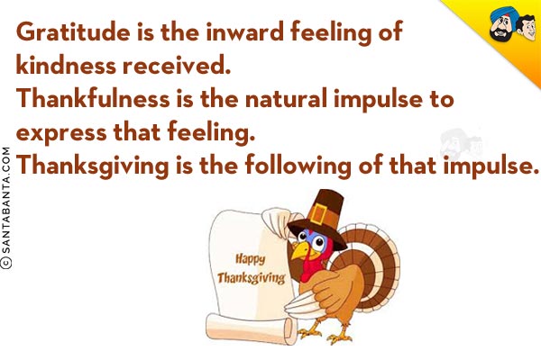 Gratitude is the inward feeling of kindness received.<br/>
Thankfulness is the natural impulse to express that feeling. Thanksgiving is the following of that impulse.<br/>
Happy Thanksgiving!