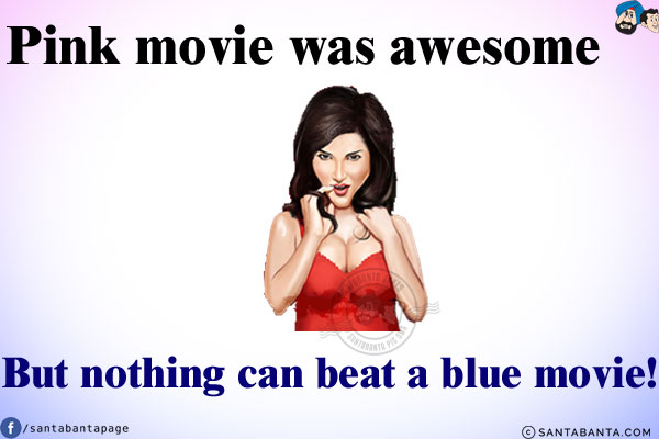 Pink movie was awesome but nothing can beat a blue movie!