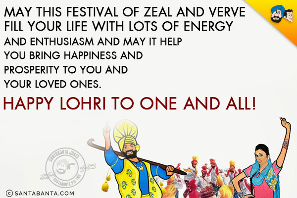 May this festival of zeal and verve fill your life with lots of energy and enthusiasm and may it help you bring happiness and prosperity to you and your loved ones.<br/>
Happy Lohri to one and all!