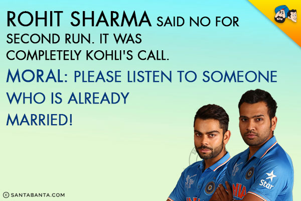 Rohit Sharma said no for second run. It was completely Kohli's Call.<br/>
Moral: Please listen to Someone who is already married!