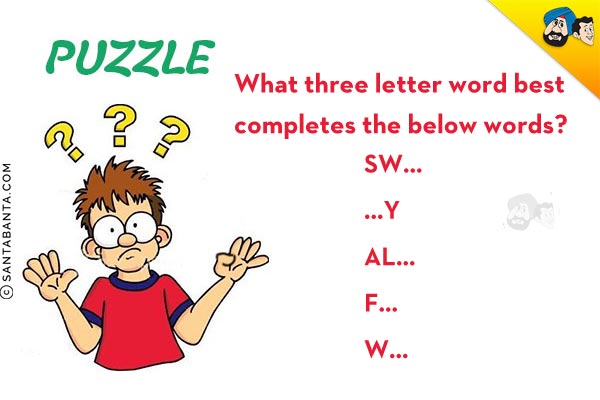 What three letter word best completes the below words?<br/>

SW...<br/>
...Y<br/>
AL...<br/>
F...<br/>
W...