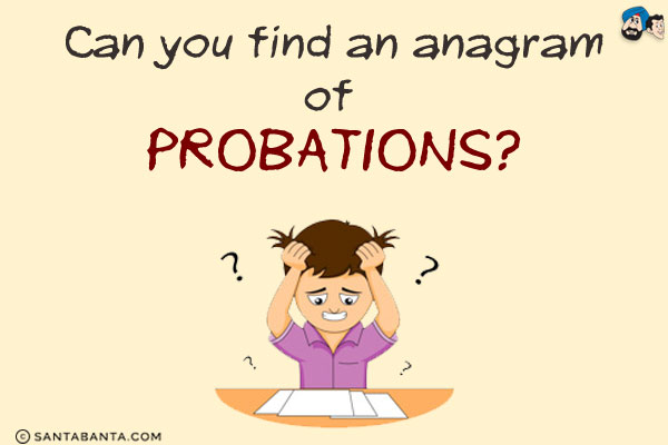 Can you find an anagram of PROBATIONS?