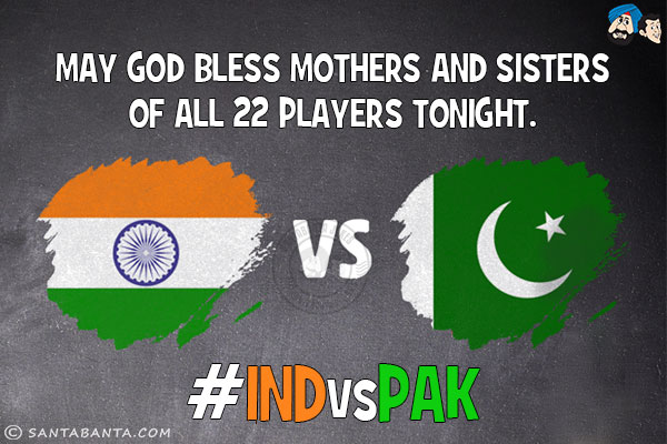 May God bless mothers and sisters of all 22 players tonight.<br/>
#IndvsPak