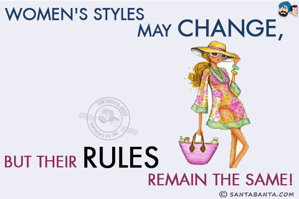 Women's styles may change, but their rules remain the same!