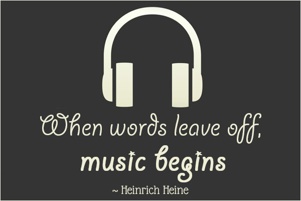 When words leave off, music begins.
